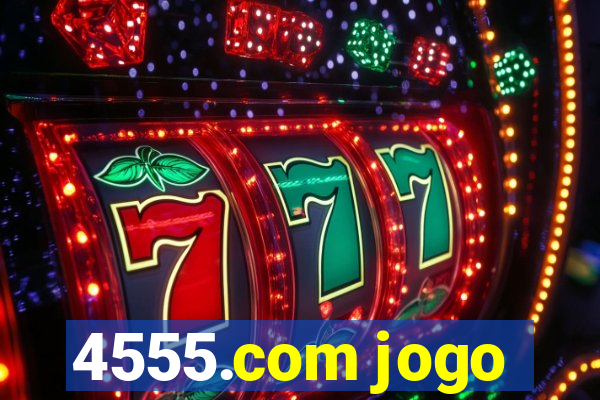 4555.com jogo